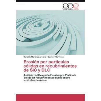 Erosión por partículas sólidas en recubrimientos de SiC y DLC: Análisis del Desgaste Erosivo por Partícula Sólida en recubrimientos duros sobre sustratos de Acero