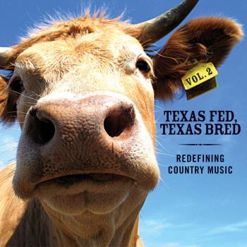 Texas Fed, Texas Bred: Redefining Country Music Volume 2