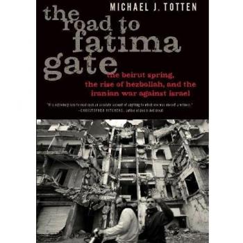 The Road to Fatima Gate: The Beirut Spring, the Rise of Hezbollah, and the Iranian War Against Israel