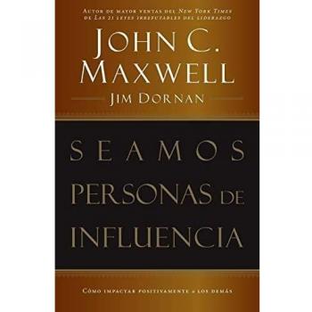 Becoming a Person of Influence: How to Positively Impact Others by John C. Maxwell