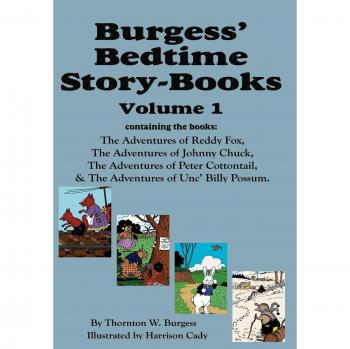 Burgess' Bedtime Story Collection: Classic Tales of Reddy Fox, Johnny Chuck, Peter Cottontail & Unc' Billy Possum