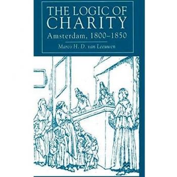 THE LOGIC OF CHARITY: Amsterdam, 1800-1850