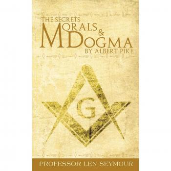 The Secrets of Morals and Dogma by Albert Pike - Comprehensive Analysis Edition