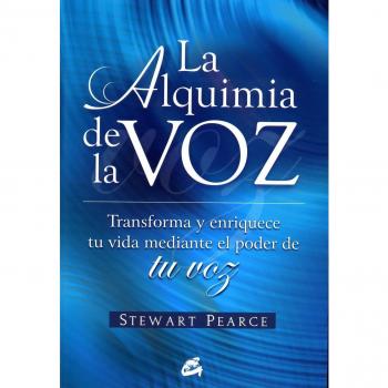 La alquimia de la voz: Transforma y enriquece tu vida mediante el poder de tu voz - Stewart Pearce