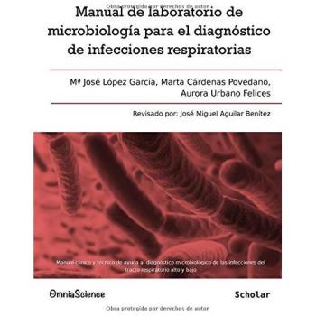 Manual de laboratorio de microbiología para el diagnóstico de infecciones respiratorias: manual clínico y técnico de ayuda al diagnóstico ... del trato respiratorio alto y bajo