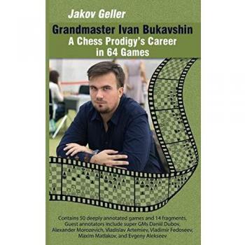 Grandmaster Ivan Bukavshin: Carrera de un Prodigio del Ajedrez en 64 Partidas