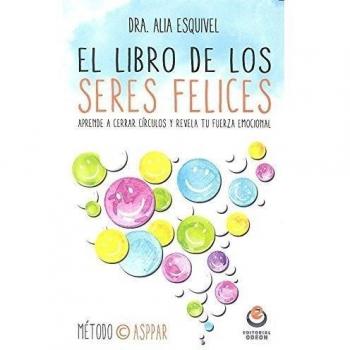 Libro De Los Seres Felices: Aprende a cerrar círculos y revela tu fuerza emocional