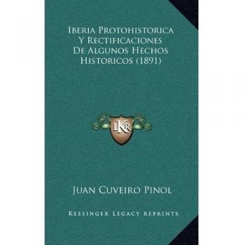 Iberia Protohistorica y Rectificaciones de Algunos Hechos Historicos