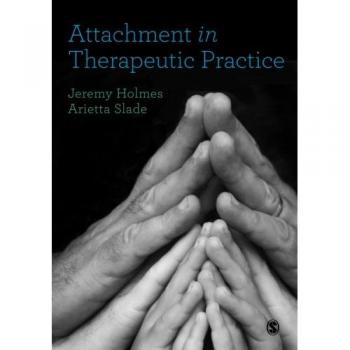 Attachment in Therapeutic Practice