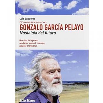 Conversaciones con Gonzalo García Pelayo. Nostalgia del futuro: 11