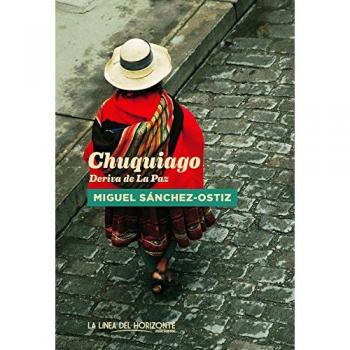 Chuquiago: Deriva de La Paz - Miguel Sánchez-ostiz