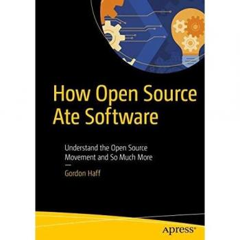 How Open Source Ate Software: Understand the Open Source Movement and So Much More