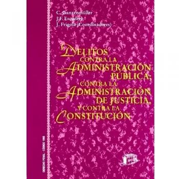 Delitos contra la Administración pública; contra la Administración de Justicia y contra la Constitución