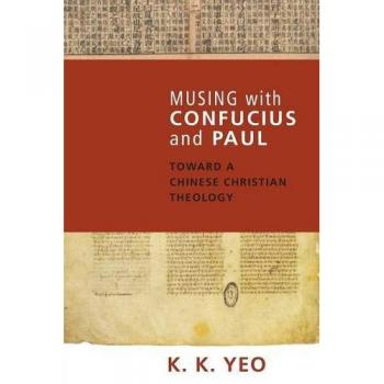 Chinese Christian Theology: Reflections with Confucius and Paul