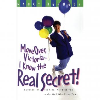 Move Over Victoria: The Real Secret to Surrendering Lies and Embracing Freedom - A Transformational Guide by Nancy Kennedy