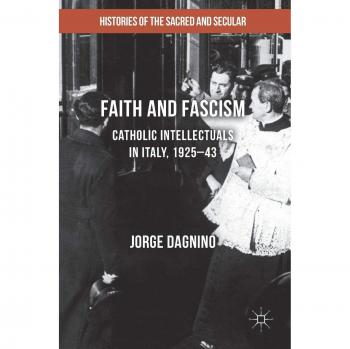 Faith and Fascism: Catholic Intellectuals in Italy, 1925-43