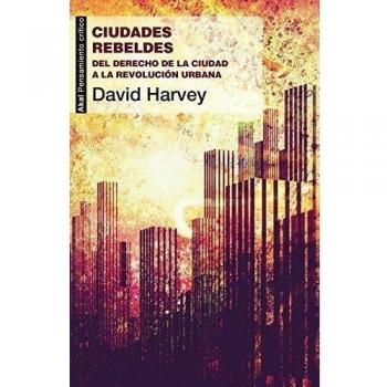Ciudades rebeldesdel derecho de la ciudad a la revolucion urbana pensamiento critico