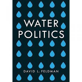 Water Politics: Governing Our Most Precious Resource