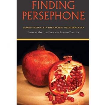 Finding Persephone: Women's Rituals and Folklore in the Ancient Mediterranean