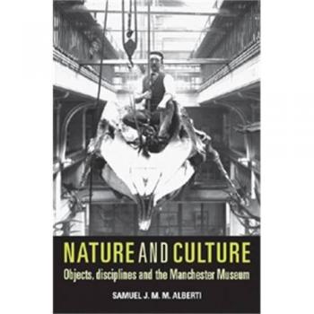 Naturaleza y Cultura: Objetos, Disciplinas y el Museo de Manchester - Edición en Rústica de Samuel Alberti