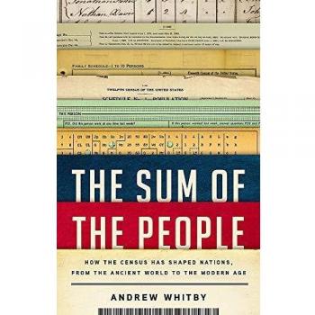 The Sum of the People: How the Census Has Shaped Nations, from the Ancient World to the Modern Age