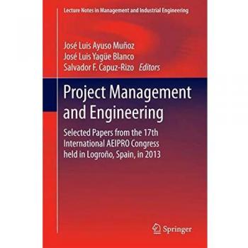 Project Management and Engineering: Selected Papers from the 17th International AEIPRO Congress held in Logroño, Spain, in 2013