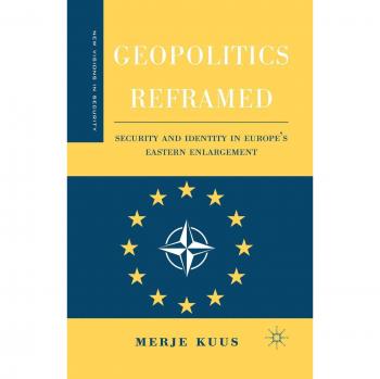 Geopolitics Reframed: Security and Identity in Europe's Eastern Enlargement