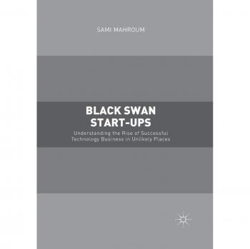 Black Swan Start-ups: Understanding the Rise of Successful Technology Business in Unlikely Places