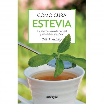 Cómo cura la estevia - Jose T. Gallego