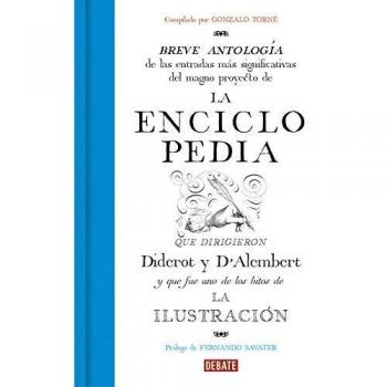 La Enciclopedia: Breve antología de las entradas más significativas del magno proyecto que dirigieron Diderot y D'Alembert. - Gonzalo Torné