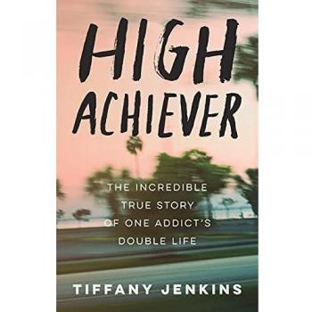 High Achiever: The Inspiring Memoir of Overcoming Addiction and Living a Double Life