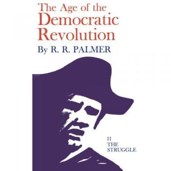 Political History of Europe and America: Age of the Democratic Revolution, 1760-1800 (Princeton Volume 2)