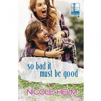 So Bad It Must Be Good: A Novel by Nicole Helm (Paperback)