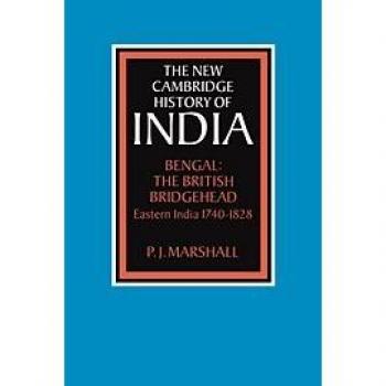 Bengala: La Cabeza de Puente Británica: India Oriental 1740-1828 (Nueva Historia de Cambridge de India)