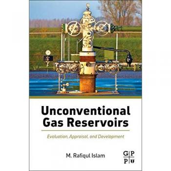 Unconventional Gas Reservoirs: Evaluation, Appraisal, and Development Guide