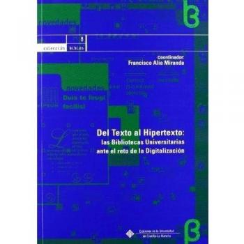 Del texto al hipertexto: las bibliotecas universitarias ante el reto de la digitalización - Francisco alía miranda