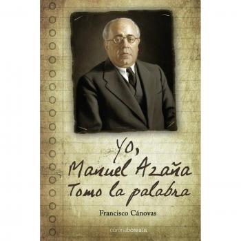 Yo, Manuel Azaña: Tomo la palabra
