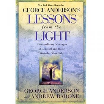Lessons from the Light: Extraordinary Messages of Comfort and Hope from the Other Side