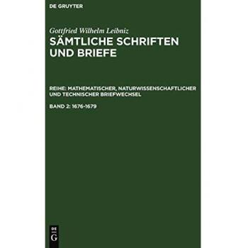 Gottfried Wilhelm Leibniz: Complete Works and Letters 1676-1679 - Volume 2, Mathematical, Scientific, and Technical Correspondence