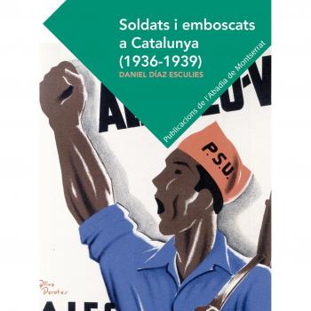 Soldats I Emboscats A Catalunya. 1936-1939 - Daniel Díaz Esculies