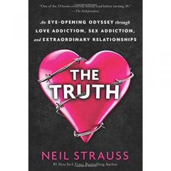 The Truth: An Eye-Opening Odyssey Through Love Addiction, Sex Addiction, and Extraordinary Relationships