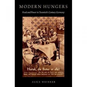 Modern Hungers: Food and Power in Twentieth-Century Germany