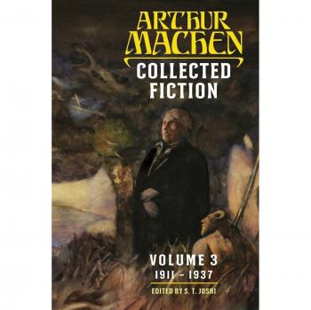 Arthur Machen's Collected Fiction Volume 3: 1911-1937 (Hippocampus Press Edition)