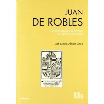 JUAN DE ROBLES UN REFORMADOR SOCIAL EPOCA DE CRISIS