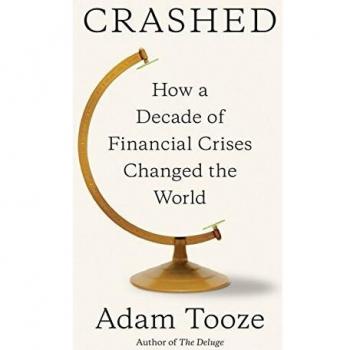 Crashed: How a Decade of Financial Crises Changed the World
