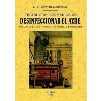 Tratado de los medios de desinficionar el ayre, precaver el contagio y detener sus progresos
