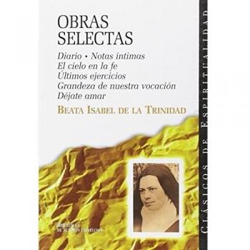 Obras selectas: Diario; Notas íntimas; El cielo en la fe; Últimos ejercicios; Grandeza de nuestra vocación; Déjate amar