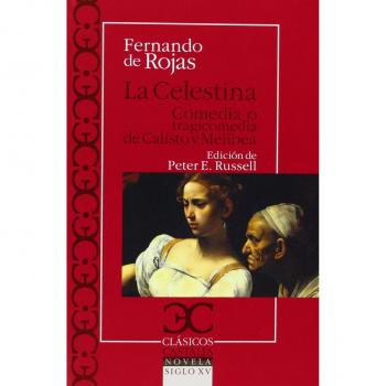 La Celestina. Comedia O Tragicomedia De Calisto Y Melibea