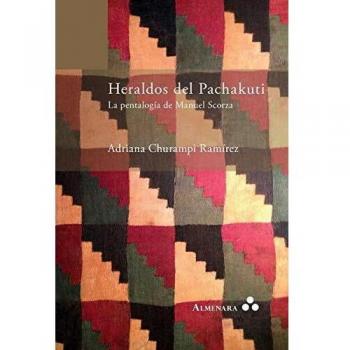 Heraldos Del Pachakuti. La Pentalogía De Manuel Scorza