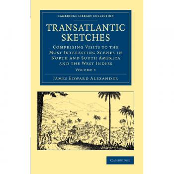Conjunto de Volúmenes de Bosquejos Transatlánticos: Bosquejos Transatlánticos, Volumen 1 - Visitas a las Escenas Más Interesantes en América del Norte y del Sur, Colección de Biblioteca